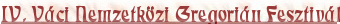 IV. Vci Nemzetkzi Gregorin Fesztivl